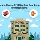 วิธีเลือกล็อคประตูคีย์การ์ด RFID สำหรับห้องพักในโรงแรม