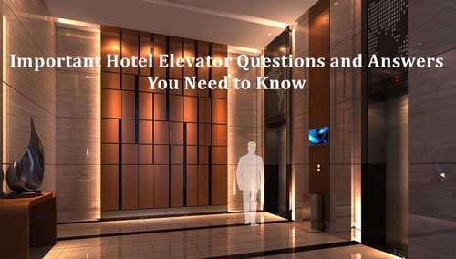 あなたが知る必要がある重要なホテルのエレベーターの質問と回答1
