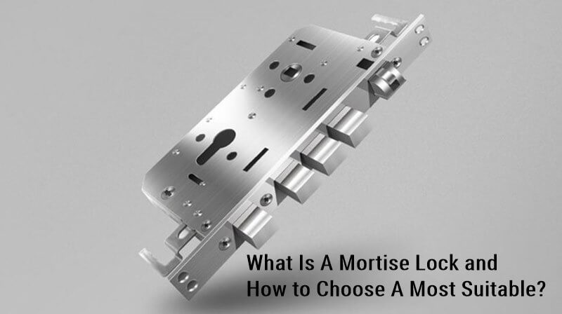 Mortise Lock이란 무엇이며 가장 적합한 것을 선택하는 방법
