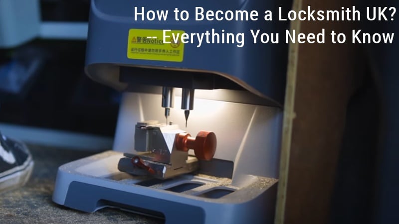 How to Become a Locksmith UK? Everything You Need to Know